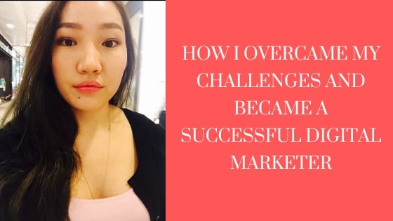 How I Overcame My Challenges and Became a Successful Digital Marketer