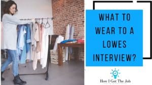 What to wear to a Lowes Interview?