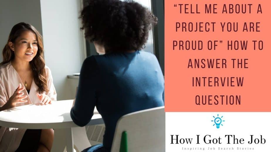 “Tell me about a project you are proud of” How to Answer the Interview Question