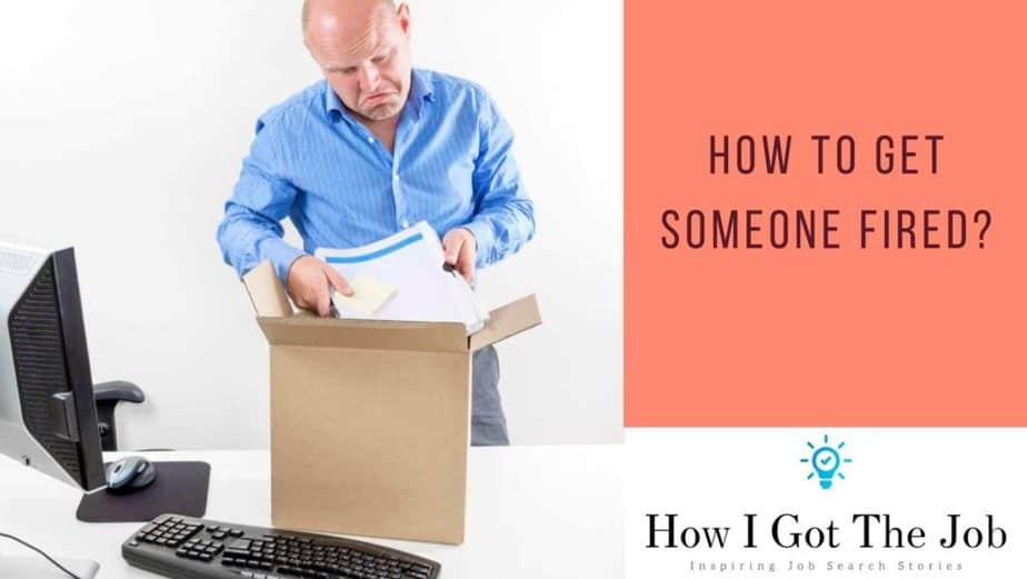 How to get someone fired?- Steps to follow - How I Got The Job