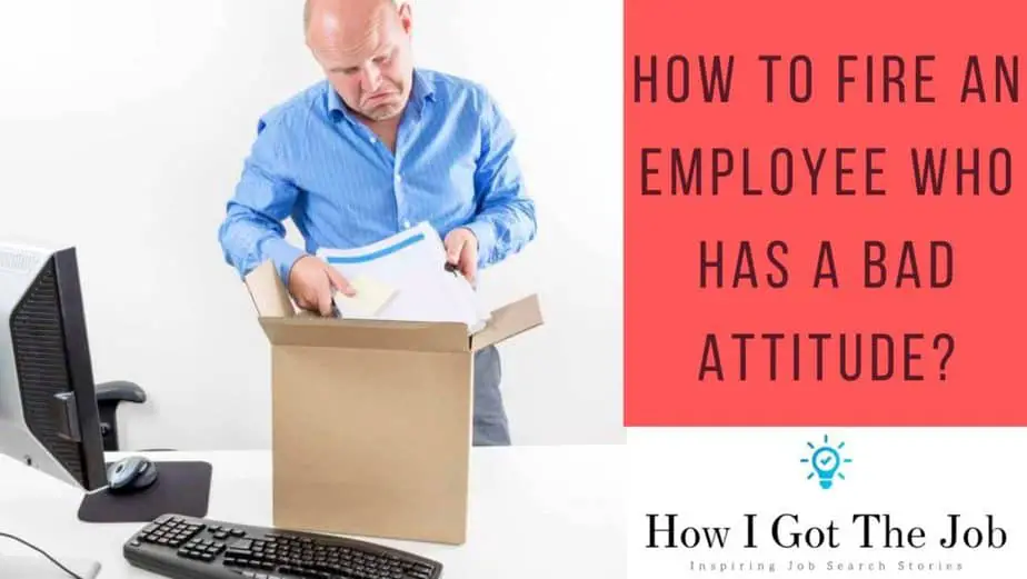 how to fire an employee with a bad attitude 