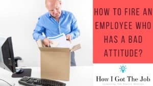 how to fire an employee with a bad attitude