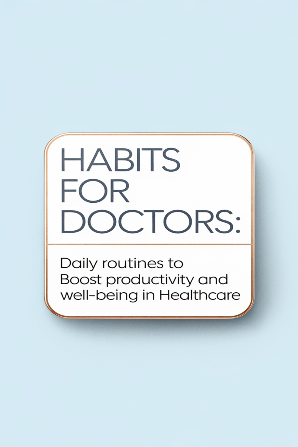 Habits for Doctors: Essential Routines for Success and Balance