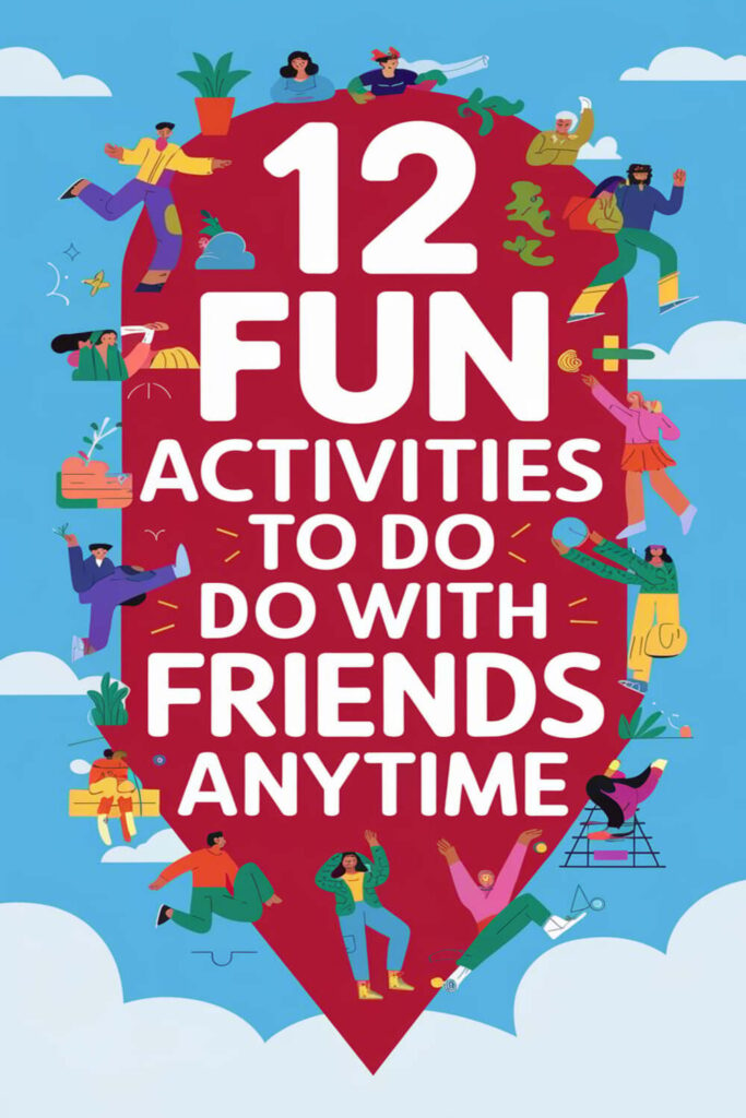 12 Fun Activities to Do with Friends Anytime – How I Got The Job