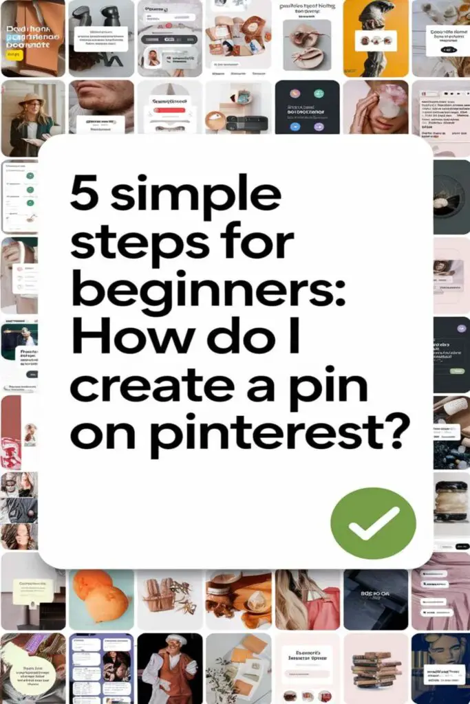 How Do I Create A Pin On Pinterest 5 Simple Steps For Beginners